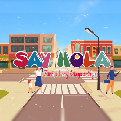 Say Hola (feat. Long Keenyo, KALYN)/Zunni Hoang Tung Anh