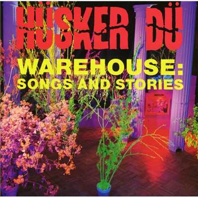 アルバム/Warehouse: Songs And Stories/Husker Du