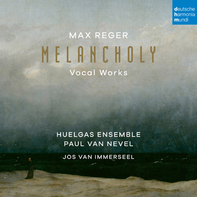 Max Reger: Melancholy (Vocal Works)/Huelgas Ensemble／Paul Van Nevel