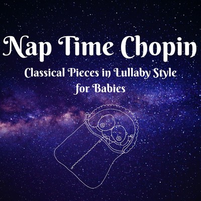 Nap Time Chopin - Chopin Pieces in Lullaby Style for Babies/Dream House