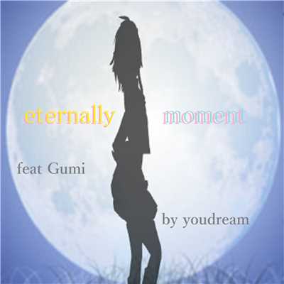 eternally moment feat.GUMI/youdream