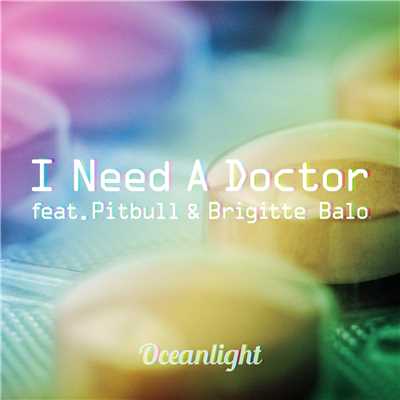 I Need A Doctor (Dance Mix) [feat. Pitbull & Brigitte Balo]/Oceanlight