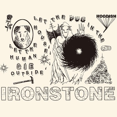 LET THE DOG IN THE HOUSE, LET THE HUMAN DIE OUTSIDE/IRONSTONE