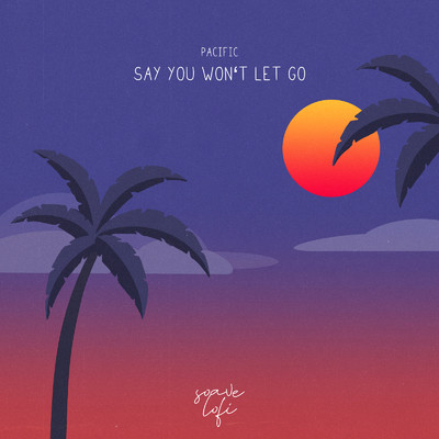 シングル/Say You Won't Let Go/Pacific