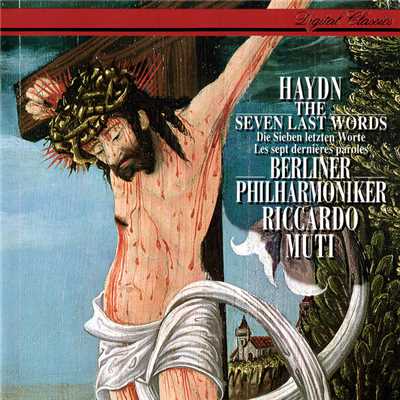 Haydn: The Seven Last Words Of Our Saviour On The Cross/リッカルド・ムーティ／ベルリン・フィルハーモニー管弦楽団