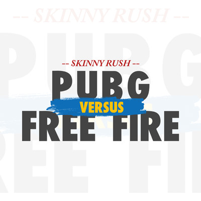 PUBG VS FREE FIRE/Skinny Rush