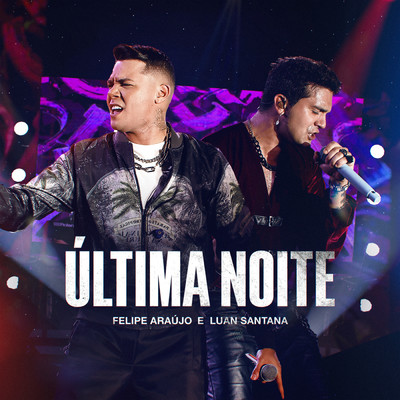 Ultima Noite (Ao Vivo)/Felipe Araujo／Luan Santana