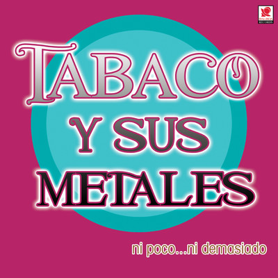 アルバム/Ni Poco... Ni Demasiado/Tabaco y Sus Metales