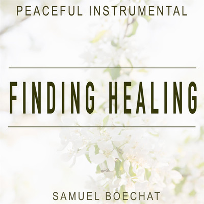 Finding Healing (Peaceful Instrumental)/Samuel Boechat