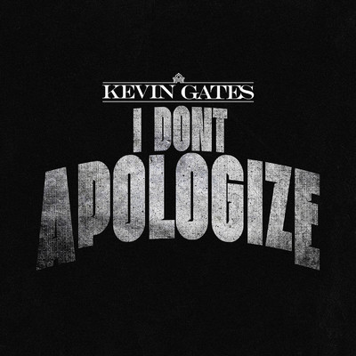 I Don't Apologize/Kevin Gates