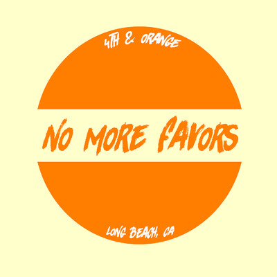 シングル/No More Favors/4th & Orange