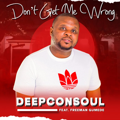 Don't Get Me Wrong (feat. Audiology, Freeman Gumede)/Deepconsoul