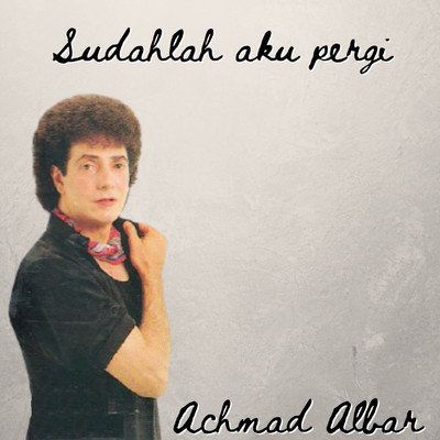 アルバム/Sudahlah Aku Pergi/Achmad Albar