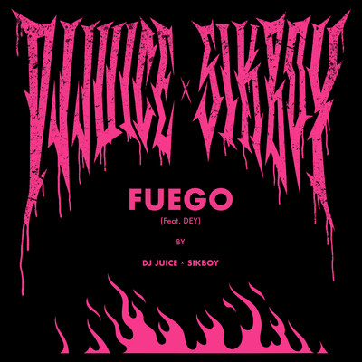 FUEGO (feat. DEY)/DJ Juice & Sikboy