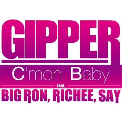 C'mon Baby feat. BIG RON,RICHEE,SAY/GIPPER