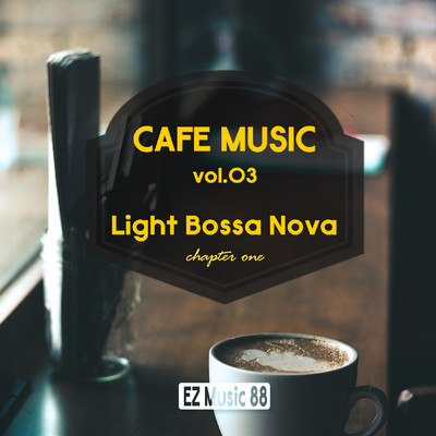 アルバム/CAFE MUSIC vol.03 Light Bossa Nova (chapter one)/EZ Music 88