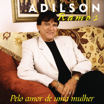 アルバム/Pelo Amor De Uma Mulher/Adilson Ramos