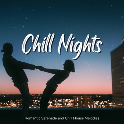 Chill Nights - ロマンティックな夜をおしゃれに彩るチルハウスメロディ/Cafe Lounge Resort