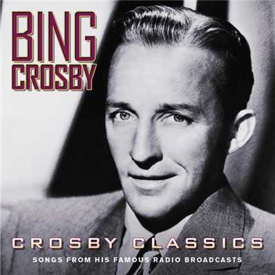 アルバム/Crosby Classics (Songs From His Famous Radio Broadcasts)/ビング・クロスビー