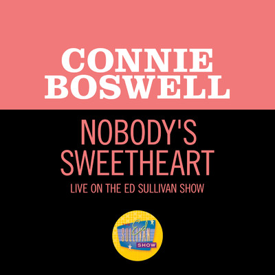 シングル/Nobody's Sweetheart (Live On The Ed Sullivan Show, April 30, 1950)/Connie Boswell