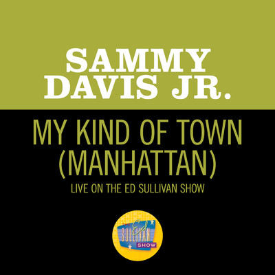 シングル/My Kind Of Town (Manhattan) (Live On The Ed Sullivan Show, June 14, 1964)/サミー・デイヴィス Jr.