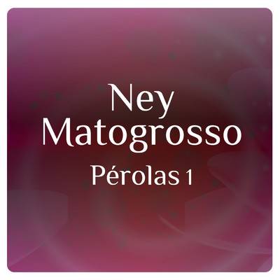 Perolas 1 Com Ney Matogrosso/ネイ・マトグロッソ