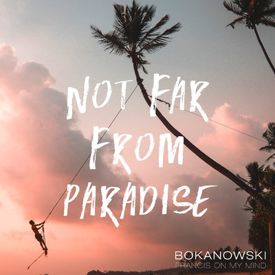 Not Far From Paradise/Bokanowski／Francis On My Mind
