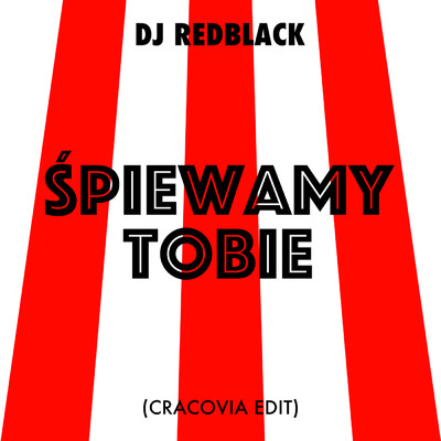 シングル/Spiewamy Tobie (Cracovia Edit)/DJ Redblack