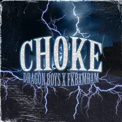 Choke/Dragon Boys／fkbambam／PS7PHK