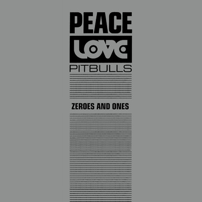 Zeroes And Ones/Peace Love & Pitbulls