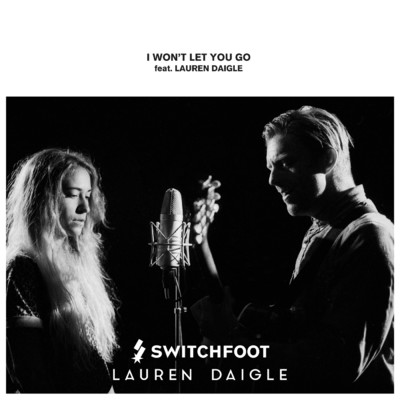 シングル/I Won't Let You Go (featuring Lauren Daigle)/スウィッチフット