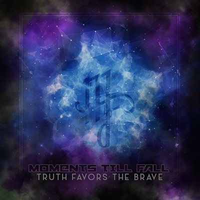 Truth Favors The Brave/Moments Till Fall