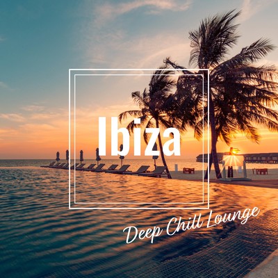 Ibiza Deep Chill Lounge - Deep & Tech House for Weekend Sunsets/Cafe lounge groove, Jacky Lounge & Cafe lounge resort