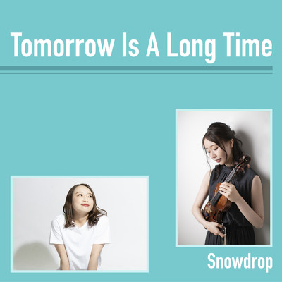 Tomorrow Is A Long Time/snowdrop