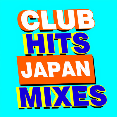 CLUB HITS JAPAN MIXES - 最新 洋楽 ヒットチャート ランキング -/MUSIC LAB JPN