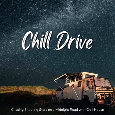 Chill Drive - 星空を眺めながらのゆったりドライブで聴きたいチルハウス/Cafe Lounge Resort