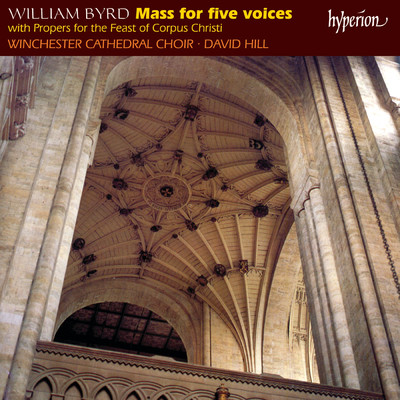 アルバム/Byrd: Mass for Five Voices; Propers for Corpus Christi/ウィンチェスター大聖堂聖歌隊／デイヴィッド・ヒル