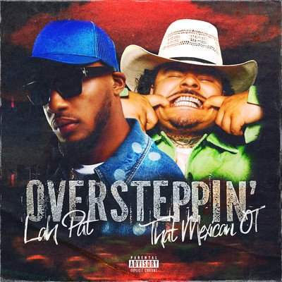 Oversteppin' (feat. That Mexican OT)/Lah Pat