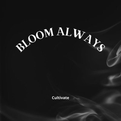 Bloom always/Cultivate