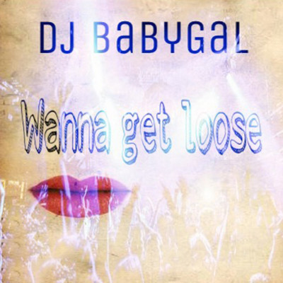 Wanna Get Loose/DJ BabyGal