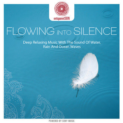 entspanntSEIN - Flowing Into Silence (Deep Relaxing Music with The Sound of Water, Rain and Ocean Waves)/Jens Buchert