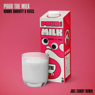 Pour the Milk (Joel Corry Remix)/Robbie Doherty／Keees.