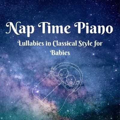 Nap Time Piano - Lullabies in Classical Style for Babies/Dream House
