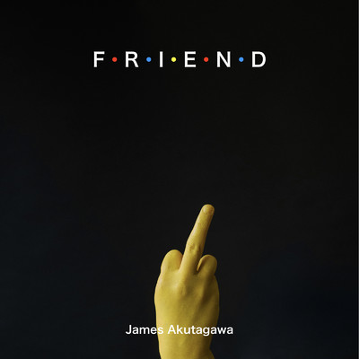 Friend/James Akutagawa