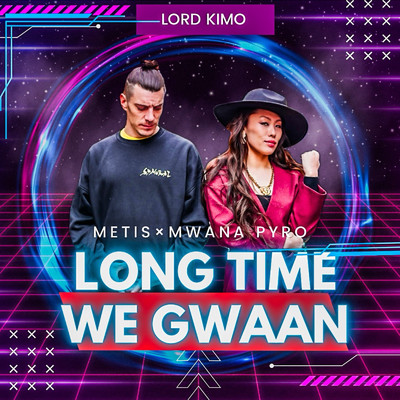 シングル/LONG TIME WE GWAAN (feat. Mwana Pyro & Lord Kimo)/Metis