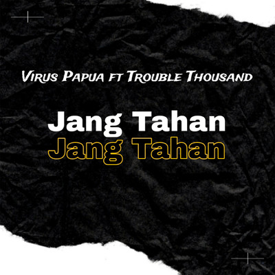 シングル/Jang Tahan (featuring Trouble Thousand)/Virus Papua