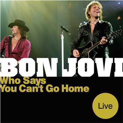 アルバム/フー・セズ・ユー・キャント・ゴー・ホーム(ライヴ)/Bon Jovi