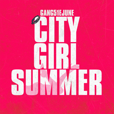 City Girl Summer/GANG51E JUNE