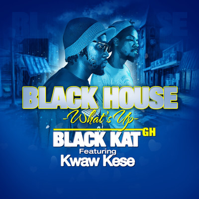 Black House (What's up) [feat. Kwaw Kese]/Black Kat GH