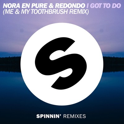 I Got To Do (Me & My Toothbrush Remix)/Nora En Pure／Redondo